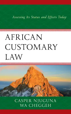 Afrykańskie prawo zwyczajowe: Ocena jego statusu i skutków dzisiaj - African Customary Law: Assessing Its Status and Effects Today