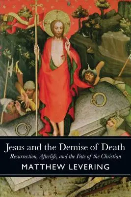 Jezus i upadek śmierci: Zmartwychwstanie, życie pozagrobowe i los chrześcijanina - Jesus and the Demise of Death: Resurrection, Afterlife, and the Fate of the Christian