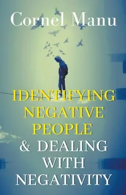 Identyfikacja negatywnych ludzi i radzenie sobie z negatywnością - Identifying Negative People & Dealing With Negativity