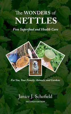 Cuda pokrzywy: Darmowe „Superfood” i opieka zdrowotna dla Ciebie, zwierząt domowych i ogrodów - The Wonders of Nettles: Free 'Superfood' and Health Care for You, Pets, and Gardens