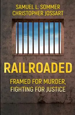 Railroaded: Wrobiony w morderstwo, walczący o sprawiedliwość - Railroaded: Framed For Murder, Fighting For Justice