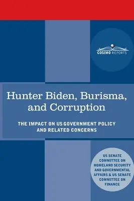 Hunter Biden, Birma i korupcja: Wpływ na politykę rządu Stanów Zjednoczonych i powiązane obawy - Hunter Biden, Burisma, and Corruption: The Impact on U.S. Government Policy and Related Concerns