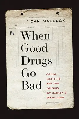 Kiedy dobre narkotyki stają się złe: Opium, medycyna i początki kanadyjskich przepisów antynarkotykowych - When Good Drugs Go Bad: Opium, Medicine, and the Origins of Canada's Drug Laws