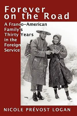 Na zawsze w drodze: Trzydzieści lat francusko-amerykańskiej rodziny w służbie zagranicznej - Forever on the Road: A Franco-American Family's Thirty Years in the Foreign Service