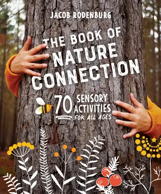The Book of Nature Connection: 70 aktywności sensorycznych dla wszystkich grup wiekowych - The Book of Nature Connection: 70 Sensory Activities for All Ages