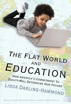 Płaski świat i edukacja: Jak zaangażowanie Ameryki na rzecz równości określi naszą przyszłość - The Flat World and Education: How America's Commitment to Equity Will Determine Our Future