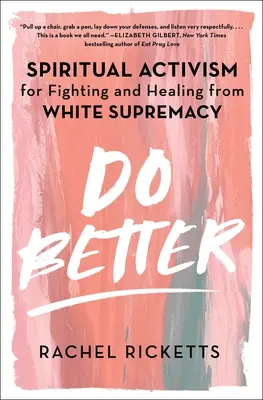 Do Better: Duchowy aktywizm na rzecz walki i uzdrowienia z białej supremacji - Do Better: Spiritual Activism for Fighting and Healing from White Supremacy