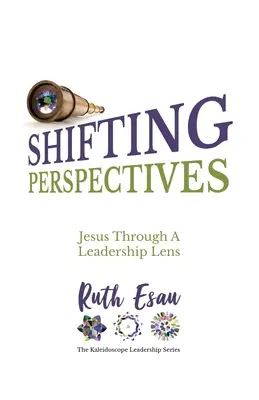 Zmieniające się perspektywy: Jezus przez pryzmat przywództwa - Shifting Perspectives: Jesus Through A Leadership Lens