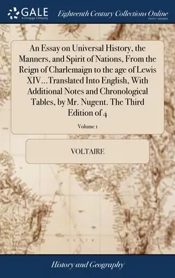 Esej o historii powszechnej, obyczajach i duchu narodów, od panowania Charlemaigna do wieku Lewisa XIV... przetłumaczony na język angielski, wi - An Essay on Universal History, the Manners, and Spirit of Nations, From the Reign of Charlemaign to the age of Lewis XIV...Translated Into English, Wi