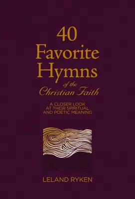 40 ulubionych hymnów wiary chrześcijańskiej: Bliższe spojrzenie na ich duchowe i poetyckie znaczenie - 40 Favorite Hymns of the Christian Faith: A Closer Look at Their Spiritual and Poetic Meaning