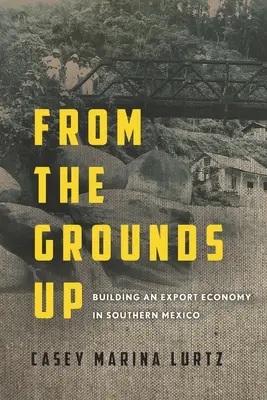 Od podstaw do góry: budowanie gospodarki eksportowej w południowym Meksyku - From the Grounds Up: Building an Export Economy in Southern Mexico