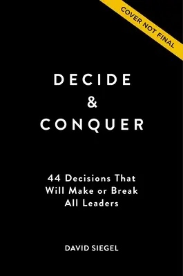 Decyduj i zwyciężaj: 44 decyzje, które stworzą lub złamią wszystkich liderów - Decide and Conquer: 44 Decisions That Will Make or Break All Leaders