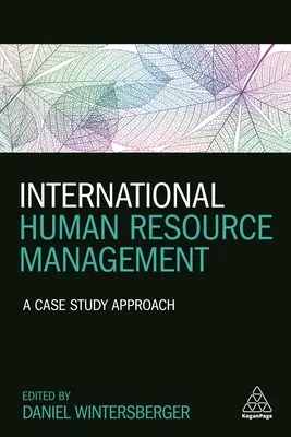 Międzynarodowe zarządzanie zasobami ludzkimi: Podejście oparte na studium przypadku - International Human Resource Management: A Case Study Approach