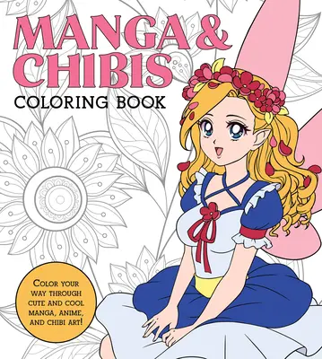 Kolorowanka Manga & Chibis: Pokoloruj swoją drogę przez uroczą i fajną mangę, anime i sztukę chibi! - Manga & Chibis Coloring Book: Color Your Way Through Cute and Cool Manga, Anime, and Chibi Art!