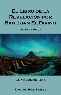 El Libro de la Revelacin por San Juan El Divino: Tom 2 - El Libro de la Revelacin por San Juan El Divino: Volume 2