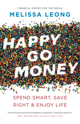 Happy Go Money: Wydawaj mądrze, oszczędzaj właściwie i ciesz się życiem - Happy Go Money: Spend Smart, Save Right and Enjoy Life