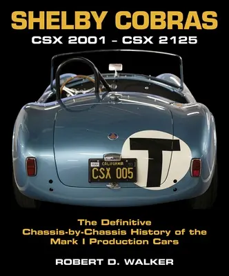 Shelby Cobras: Csx 2001-Csx 2125: ostateczna historia podwozia po podwoziu samochodów produkcyjnych Mark I - Shelby Cobras: Csx 2001-Csx 2125 the Definitive Chassis-By-Chassis History of the Mark I Production Cars