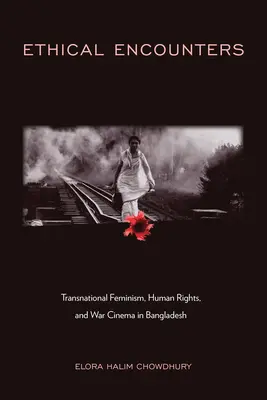 Spotkania etyczne: Transnarodowy feminizm, prawa człowieka i kino wojenne w Bangladeszu - Ethical Encounters: Transnational Feminism, Human Rights, and War Cinema in Bangladesh