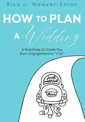 Jak zaplanować ślub: Mapa drogowa prowadząca od zaręczyn do ślubu - How to Plan a Wedding: A Roadmap to Guide You from Engagement to I Do