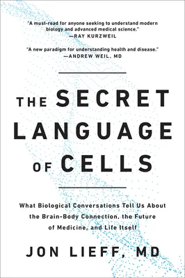 Sekretny język komórek: Co biologiczne rozmowy mówią nam o połączeniu mózgu z ciałem, przyszłości medycyny i samym życiu - The Secret Language of Cells: What Biological Conversations Tell Us about the Brain-Body Connection, the Future of Medicine, and Life Itself