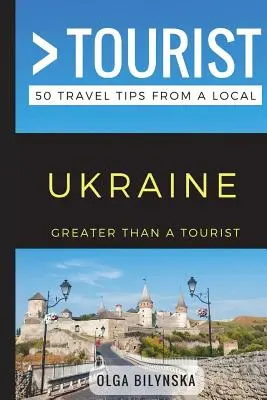 Greater Than a Tourist - Ukraina: 50 porad podróżniczych od miejscowych - Greater Than a Tourist - Ukraine: 50 Travel Tips from a Local