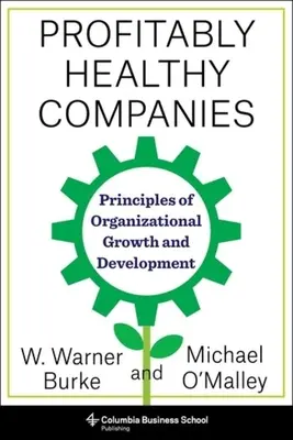 Zdrowe firmy z zyskiem: Zasady wzrostu i rozwoju organizacji - Profitably Healthy Companies: Principles of Organizational Growth and Development