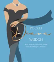 Kieszonkowa mądrość Diany: Mądre i inspirujące słowa księżniczki ludu - Pocket Diana Wisdom: Wise and Inspirational Words from the People's Princess