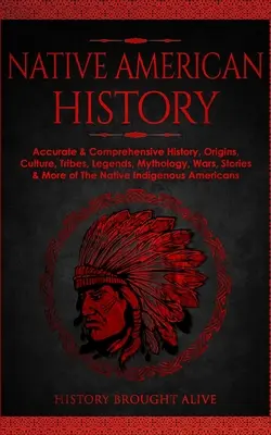 Historia rdzennych Amerykanów: Dokładna i kompleksowa historia, pochodzenie, kultura, plemiona, legendy, mitologia, wojny, historie i inne informacje o rdzennych Amerykanach. - Native American History: Accurate & Comprehensive History, Origins, Culture, Tribes, Legends, Mythology, Wars, Stories & More of The Native Ind