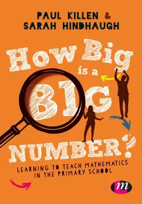 Jak duża jest duża liczba? Nauczanie matematyki w szkole podstawowej - How Big Is a Big Number?: Learning to Teach Mathematics in the Primary School