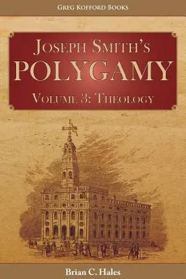 Wielożeństwo Józefa Smitha, tom 3: Teologia - Joseph Smith's Polygamy, Volume 3: Theology