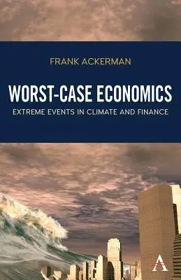 Ekonomia najgorszego przypadku: Ekstremalne wydarzenia w klimacie i finansach - Worst-Case Economics: Extreme Events in Climate and Finance