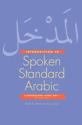 Wprowadzenie do mówionego standardowego języka arabskiego - kurs konwersacyjny z mediami online, część 1 - Introduction to Spoken Standard Arabic - A Conversational Course with Online Media, Part 1