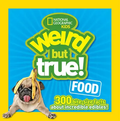 Dziwne, ale prawdziwe jedzenie: 300 ciekawostek o niesamowitych produktach spożywczych - Weird But True Food: 300 Bite-Size Facts about Incredible Edibles