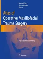 Atlas operacyjnej chirurgii urazów szczękowo-twarzowych: Deformacja pourazowa - Atlas of Operative Maxillofacial Trauma Surgery: Post-Traumatic Deformity