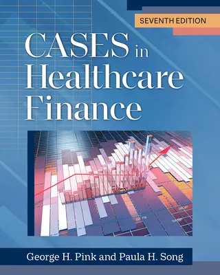 Przypadki w finansach opieki zdrowotnej, wydanie siódme - Cases in Healthcare Finance, Seventh Edition