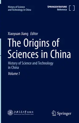 Początki nauk ścisłych w Chinach: Historia nauki i techniki w Chinach, tom 1 - The Origins of Sciences in China: History of Science and Technology in China Volume 1