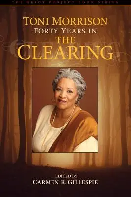Toni Morrison: Czterdzieści lat w The Clearing - Toni Morrison: Forty Years in The Clearing