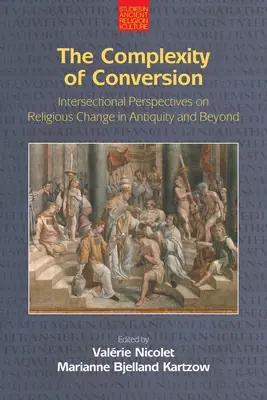 Złożoność konwersji: Międzysektorowe perspektywy zmian religijnych w starożytności i nie tylko - The Complexity of Conversion: Intersectional Perspectives on Religious Change in Antiquity and Beyond