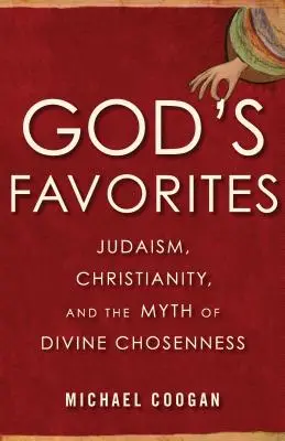 Ulubieńcy Boga: Judaizm, chrześcijaństwo i mit boskiego wyboru - God's Favorites: Judaism, Christianity, and the Myth of Divine Chosenness