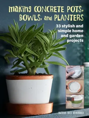 Tworzenie betonowych doniczek, misek i donic: 33 stylowe i proste projekty dla domu i ogrodu - Making Concrete Pots, Bowls, and Planters: 33 Stylish and Simple Home and Garden Projects