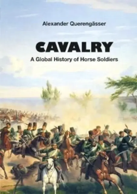 Kawaleria - globalna historia żołnierzy konnych - Cavalry - A Global History of Horse Soldiers