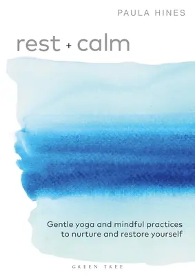 Odpoczynek + Spokój: Delikatna joga i uważne praktyki pielęgnujące i przywracające równowagę - Rest + Calm: Gentle Yoga and Mindful Practices to Nurture and Restore Yourself