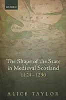 Kształt państwa w średniowiecznej Szkocji, 1124-1290 - The Shape of the State in Medieval Scotland, 1124-1290