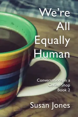 Wszyscy jesteśmy takimi samymi ludźmi: Rozmowy w kawiarni Księga 2 - We're All Equally Human: Conversations in a Coffee Shop Book 2