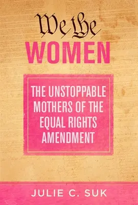 My, kobiety: Niepowstrzymane matki poprawki o równych prawach - We the Women: The Unstoppable Mothers of the Equal Rights Amendment