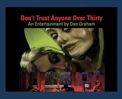 Dan Graham: Nie ufaj nikomu po trzydziestce: Rozrywka autorstwa Dana Grahama - Dan Graham: Don't Trust Anyone Over Thirty: An Entertainment by Dan Graham