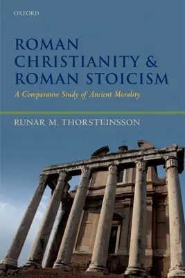 Rzymskie chrześcijaństwo i rzymski stoicyzm: Studium porównawcze starożytnej moralności - Roman Christianity and Roman Stoicism: A Comparative Study of Ancient Morality