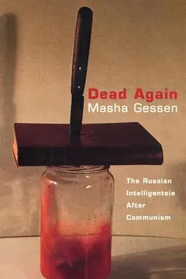 Znów martwy: Rosyjska inteligencja po komunizmie - Dead Again: The Russian Intelligentsia After Communism