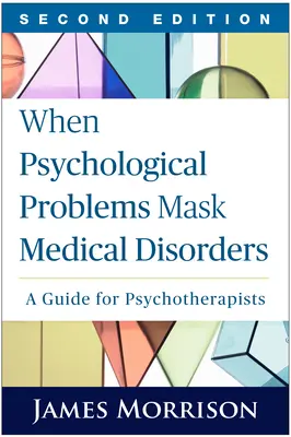 Kiedy problemy psychologiczne maskują zaburzenia medyczne, wydanie drugie: Przewodnik dla psychoterapeutów - When Psychological Problems Mask Medical Disorders, Second Edition: A Guide for Psychotherapists