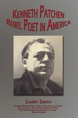 Kenneth Patchen: Rebel Poet in America